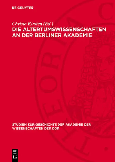 Die Altertumswissenschaften an Der Berliner Akademie: Wahlvorschläge Zur Aufnahme Von Mitgliedern Von F. A. Wolf Bis Zu G. Rodenwaldt, 1799-1932 by Christa Kirsten, Herta Battré, Ilse Neßler