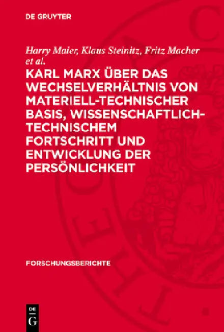 Karl Marx Über Das Wechselverhältnis Von Materiell-Technischer Basis, Wissenschaftlich-Technischem Fortschritt Und Entwicklung Der Persönlichkeit by Harry Maier, Klaus Steinitz, Fritz Macher