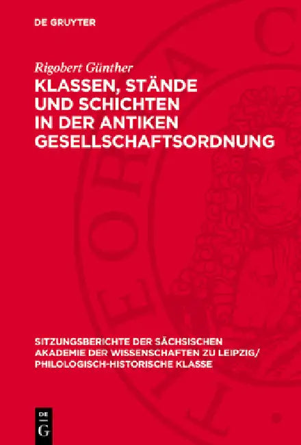 Klassen, Stände Und Schichten in Der Antiken Gesellschaftsordnung by Rigobert Günther