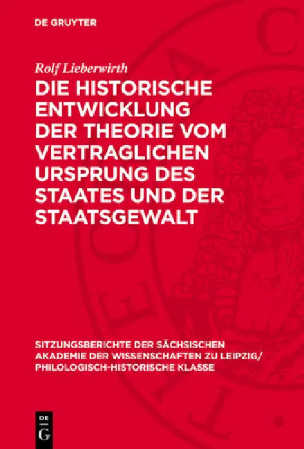 Die Historische Entwicklung Der Theorie Vom Vertraglichen Ursprung Des Staates Und Der Staatsgewalt by Rolf Lieberwirth