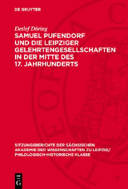 Samuel Pufendorf Und Die Leipziger Gelehrtengesellschaften in Der Mitte Des 17. Jahrhunderts by Detlef Döring