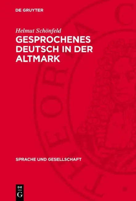 Gesprochenes Deutsch in Der Altmark: Untersuchungen Und Texte Zur Sprachschichtung Und Zur Sprachlichen Interferenz by Helmut Schönfeld