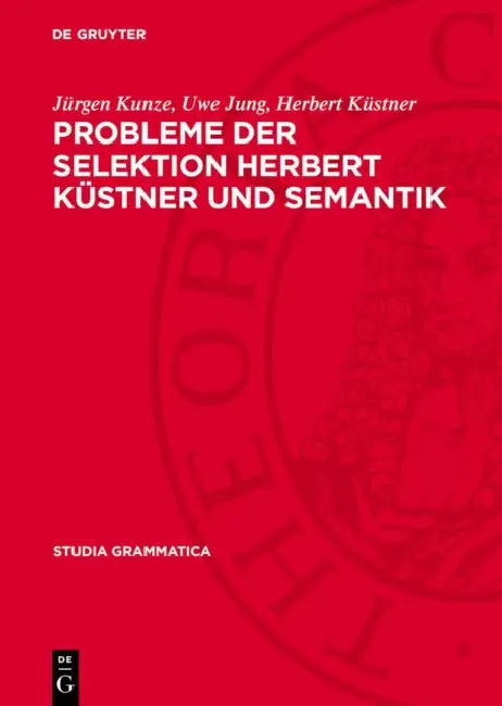 Probleme Der Selektion Herbert Küstner Und Semantik by Jürgen Kunze, Uwe Jung, Herbert Küstner