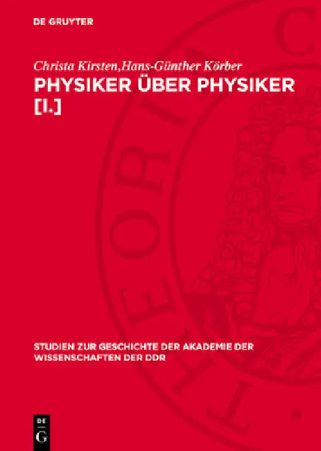 Physiker Über Physiker [I.]: Wahlvorschläge Zur Aufnahme Von Physikern in Die Berliner Akademie 1870 Bis 1929 Von Hermann V. Helmholtz Bis Erwin Schrö by Christa Kirsten, Hans-Günther Körber, Hans-Jürgen Trender