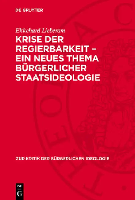 Krise Der Regierbarkeit - Ein Neues Thema Bürgerlicher Staatsideologie by Ekkehard Lieberam