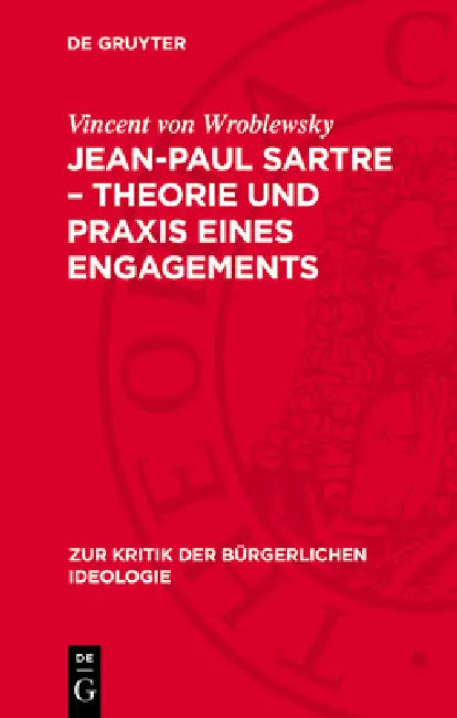 Jean-Paul Sartre - Theorie Und PRAXIS Eines Engagements by Vincent Von Wroblewsky