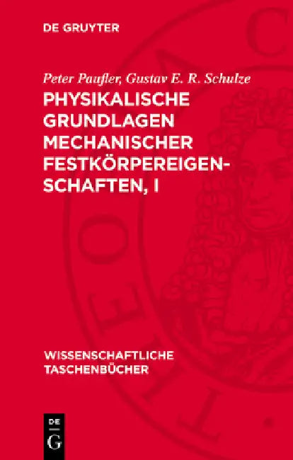 Physikalische Grundlagen Mechanischer Festkörpereigenschaften, I by Peter Paufler, Gustav E. R. Schulze