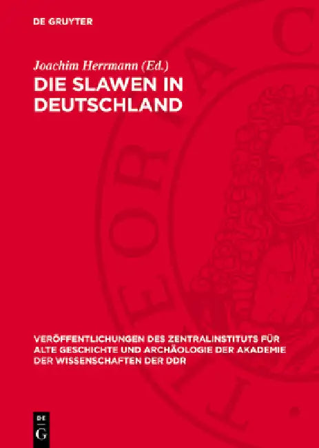 Die Slawen in Deutschland: Geschichte Und Kultur Der Slawischen Stämme Westlich Von Oder Und Neiße Vom 6. Bis 12. Jahrhundert by Joachim Herrmann