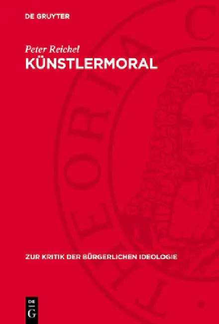 Künstlermoral: Das Formalismus-Programm Spätbürgerlicher Dichtung in Gottfried Benns "Gereimter Weltanschauung" by Peter Reichel
