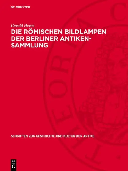 Die Römischen Bildlampen Der Berliner Antiken-Sammlung by Gerald Heres