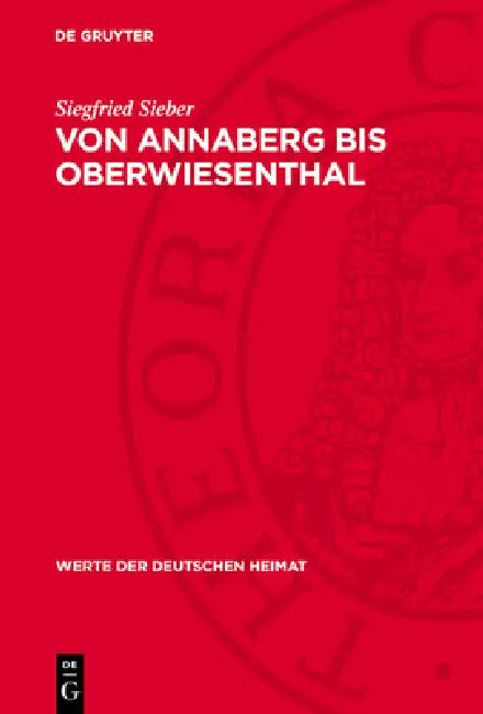 Von Annaberg Bis Oberwiesenthal: Ergebnisse Der Heimatkundlichen Bestandsaufnahme in Den Gebieten Von Elterlein, Annaberg-Buchholz, Oberwiesenthal Und by Siegfried Sieber