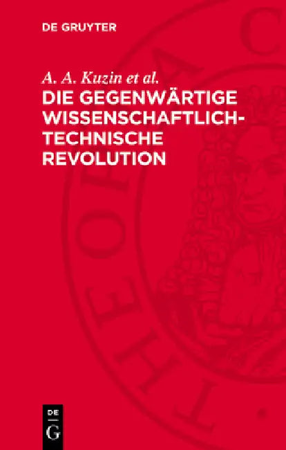 Die Gegenwärtige Wissenschaftlich-Technische Revolution: Eine Historische Untersuchung by A. A. Kuzin Et Al, Gerhard Krupp, Karl König