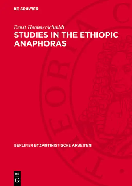 Studies in the Ethiopic Anaphoras by Ernst Hammerschmidt