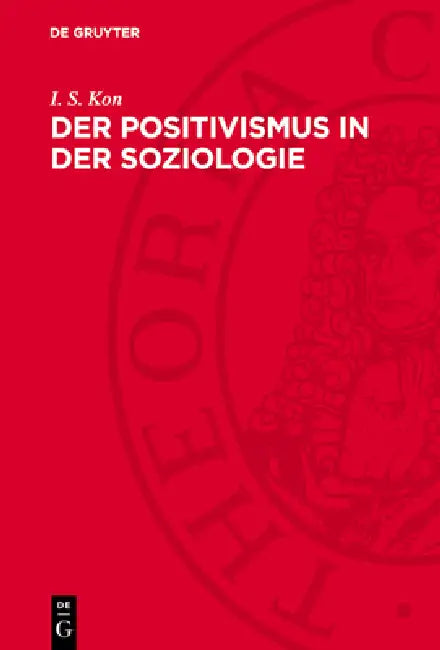 Der Positivismus in Der Soziologie: Geschichtlicher Abriß by I. S. Kon, W. Hoepp