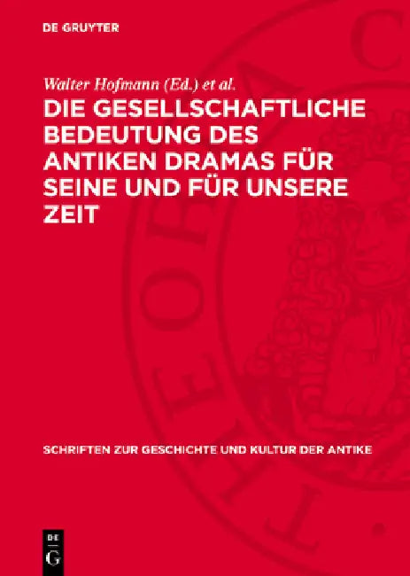 Die Gesellschaftliche Bedeutung Des Antiken Dramas Für Seine Und Für Unsere Zeit: Protokoll Der Karl-Marx-Städter Fachtagung Vom 29. Bis 31. 10. 1969 by Walter Hofmann, Heinrich Kuch