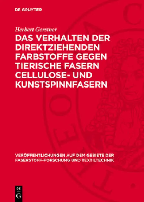 Das Verhalten Der Direktziehenden Farbstoffe Gegen Tierische Fasern Cellulose- Und Kunstspinnfasern by Herbert Gerstner