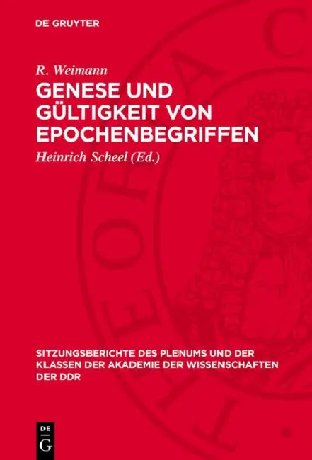 Genese Und Gültigkeit Von Epochenbegriffen: Theoretisch-Methodologische Prinzipien Der Periodisierung by E. Engelberg, W. Bahner, W. Dietze