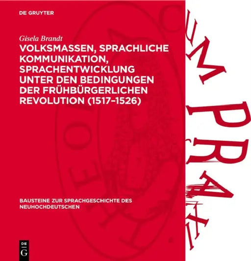 Volksmassen, Sprachliche Kommunikation, Sprachentwicklung Unter Den Bedingungen Der Frühbürgerlichen Revolution (1517-1526) by Gisela Brandt