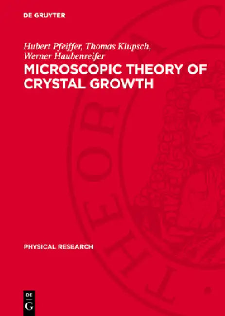 Microscopic Theory of Crystal Growth by Hubert Pfeiffer, Thomas Klupsch, Werner Haubenreifer