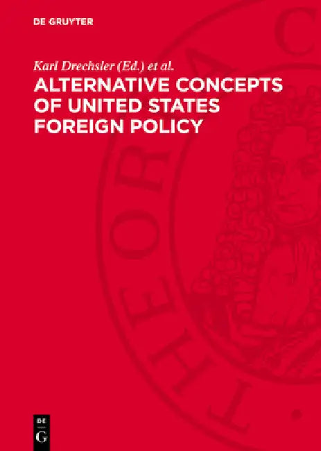 Alternative Concepts of United States Foreign Policy: 1943-1947. European and Global Aspects of Postwar Relations with the Soviet Union. Documents by Karl Drechsler, Christa Link