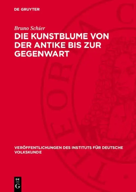 Die Kunstblume Von Der Antike Bis Zur Gegenwart: Geschichte Und Eigenart Eines Volkstümlichen Kunstgewerbes by Bruno Schier, Josefa Elstner-Oertel