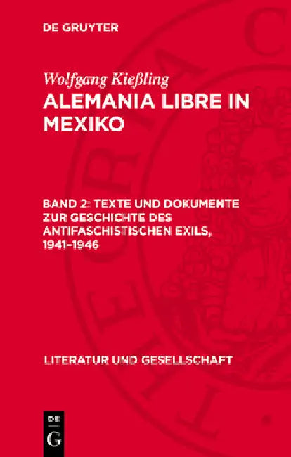 Texte Und Dokumente Zur Geschichte Des Antifaschistischen Exils, 1941-1946 by Wolfgang Kießling