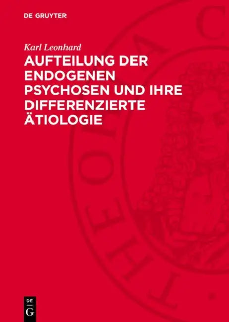Aufteilung Der Endogenen Psychosen Und Ihre Differenzierte Ätiologie by Karl Leonhard