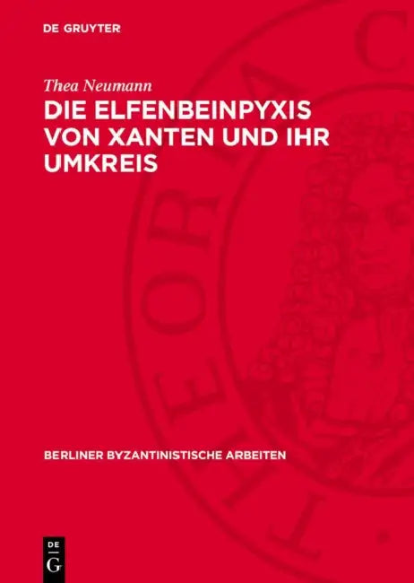 Die Elfenbeinpyxis Von Xanten Und Ihr Umkreis by Thea Neumann