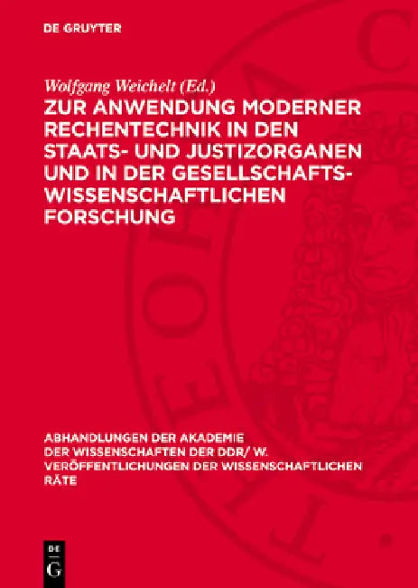 Zur Anwendung Moderner Rechentechnik in Den Staats- Und Justizorganen Und in Der Gesellschaftswissenschaftlichen Forschung by Wolfgang Weichelt