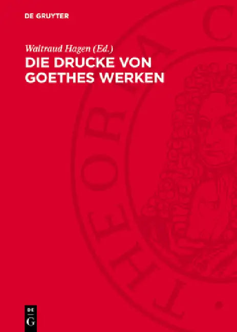 Die Drucke Von Goethes Werken by Waltraud Hagen