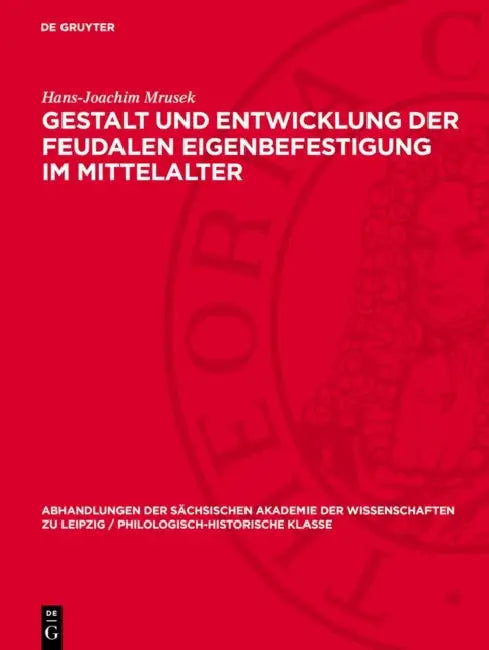 Gestalt Und Entwicklung Der Feudalen Eigenbefestigung Im Mittelalter by Hans-Joachim Mrusek