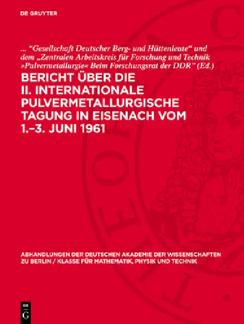 Bericht Über Die II. Internationale Pulvermetallurgische Tagung in Eisenach Vom 1.-3. Juni 1961 by "Gesellschaft Deutscher Berg- Und Hütten
