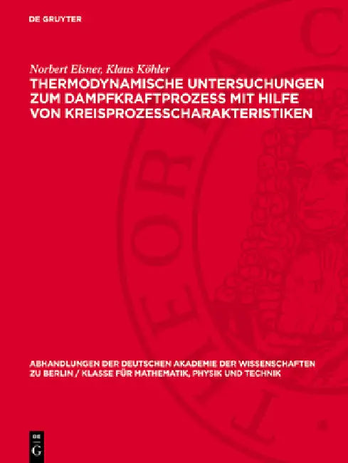 Thermodynamische Untersuchungen Zum Dampfkraftprozess Mit Hilfe Von Kreisprozesscharakteristiken: Mitteilungen Der Sektion Für Maschinenbau by Norbert Elsner, Klaus Köhler