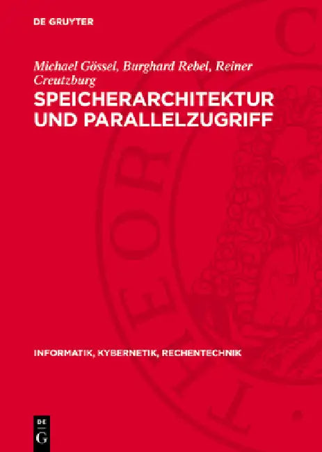 Speicherarchitektur Und Parallelzugriff by Michael Gössel, Burghard Rebel, Reiner Creutzburg