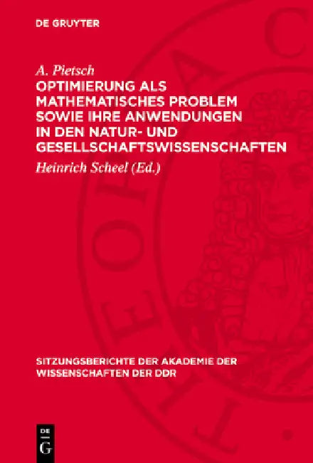 Optimierung ALS Mathematisches Problem Sowie Ihre Anwendungen in Den Natur- Und Gesellschaftswissenschaften by A. Pietsch, Heinrich Scheel