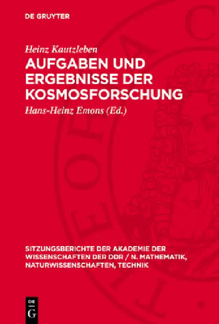 Aufgaben Und Ergebnisse Der Kosmosforschung: [Vortrag VOR Dem Plenum Der Akademie Der Wissenschaften Der DDR Am 23. Februar 1989] by Heinz Kautzleben, Hans-Heinz Emons