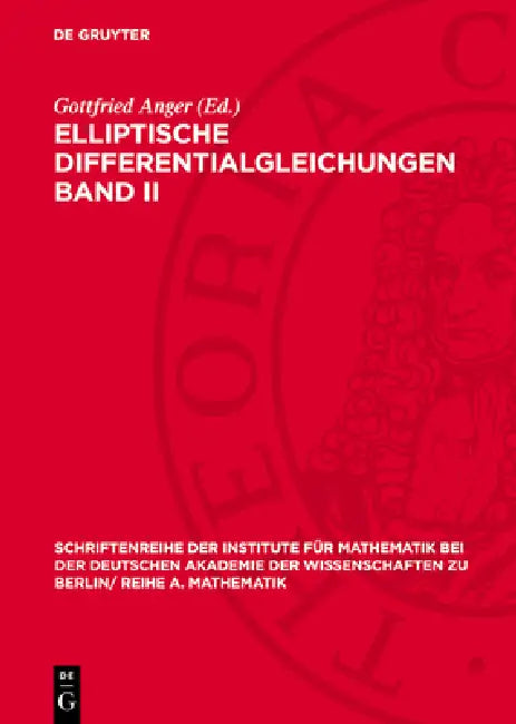 Elliptische Differentialgleichungen Band II: (Kolloquium Vom 17. August Bis 24. August 1969 in Berlin) by Gottfried Anger