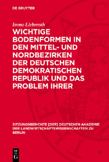 Wichtige Bodenformen in Den Mittel- Und Nordbezirken Der Deutschen Demokratischen Republik Und Das Problem Ihrer Landwirtschaftlichen Kennzeichnung by Immo Lieberoth