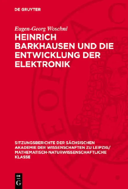 Heinrich Barkhausen Und Die Entwicklung Der Elektronik by Eugen-Georg Woschni