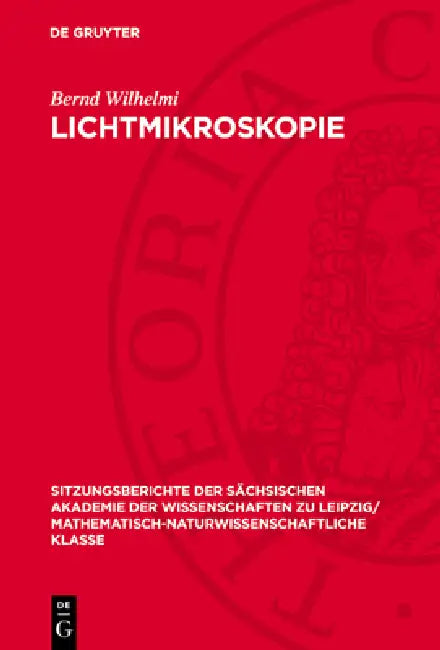 Lichtmikroskopie: Ernst ABBE Und Sein Einfluss Auf Moderne Entwicklungen by Bernd Wilhelmi