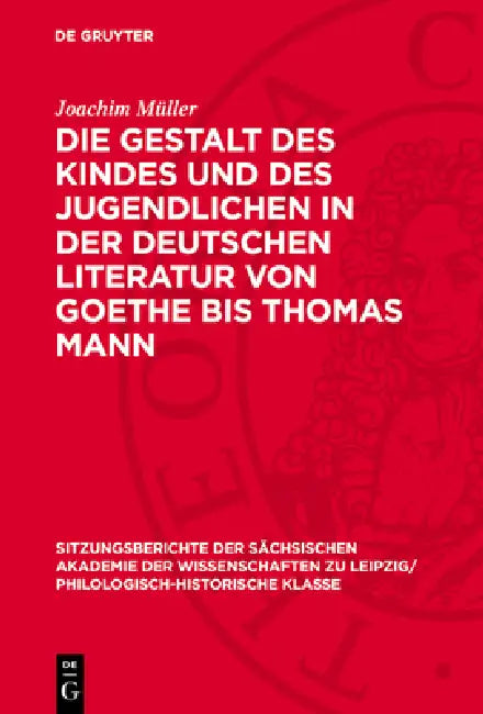 Die Gestalt Des Kindes Und Des Jugendlichen in Der Deutschen Literatur Von Goethe Bis Thomas Mann by Joachim Müller