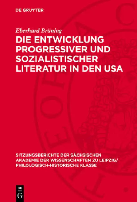 Die Entwicklung Progressiver Und Sozialistischer Literatur in Den USA: Fortschrittliche Schriftstellerorganisationen Und Ihr Einfluß Auf Den Nationale by Eberhard Brüning