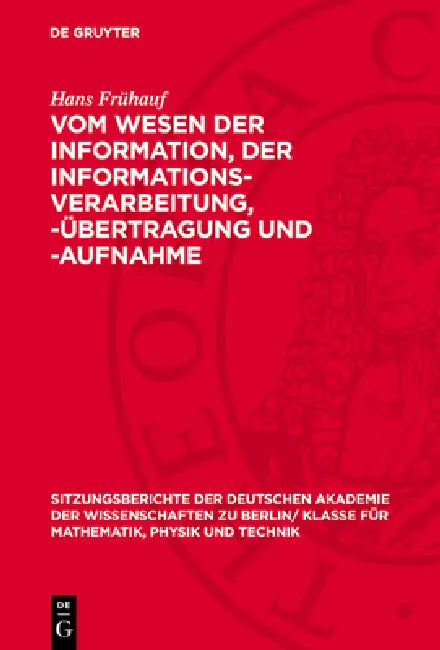 Vom Wesen Der Information, Der Informations-Verarbeitung, -Übertragung Und -Aufnahme by Hans Frühauf