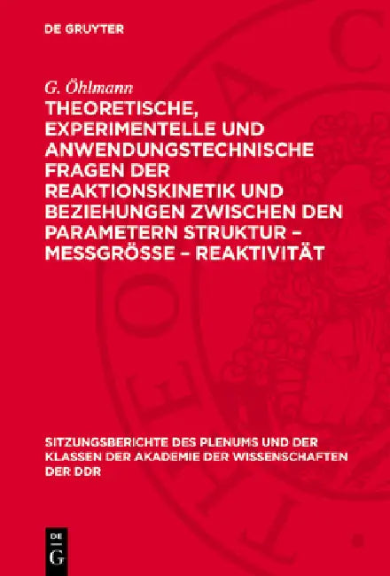 Theoretische, Experimentelle Und Anwendungstechnische Fragen Der Reaktionskinetik Und Beziehungen Zwischen Den Parametern Struktur - Meßgröße - Reakti by W. Schirmer, K. Altenburg, H. Kriegsmann