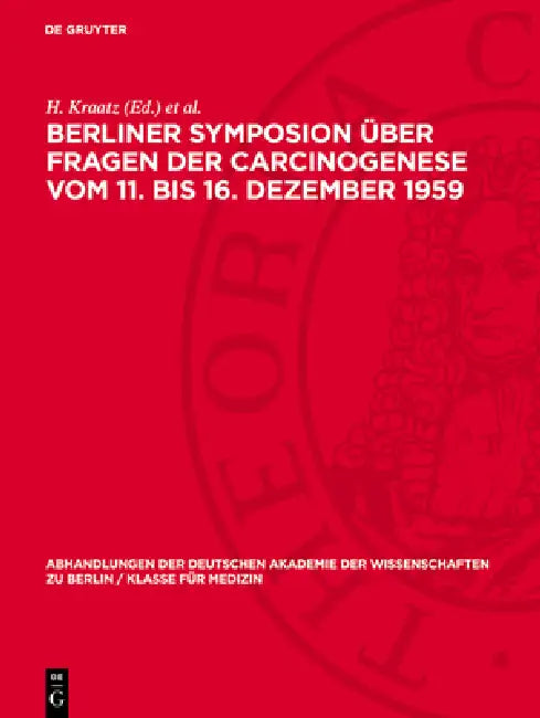 Berliner Symposion Über Fragen Der Carcinogenese Vom 11. Bis 16. Dezember 1959 by H. Kraatz, A. Graffi, H. Gummel