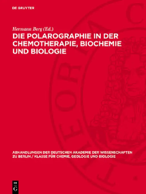 Die Polarographie in Der Chemotherapie, Biochemie Und Biologie: I. Jenaer Symposium 13. Bis 15. September 1962. Vorträge, Diskussionen Und Zusammenfas by Hermann Berg