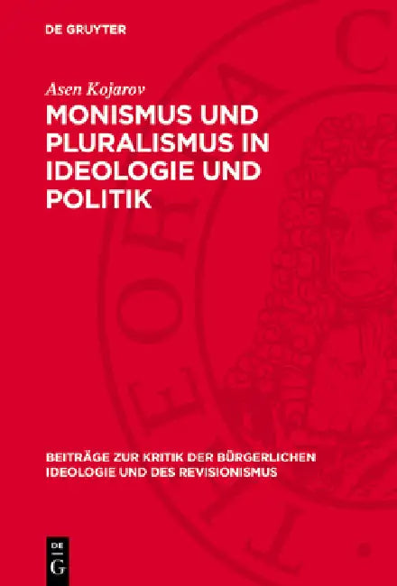 Monismus Und Pluralismus in Ideologie Und Politik by Asen Kojarov
