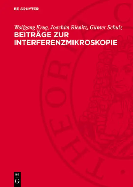 Beiträge Zur Interferenzmikroskopie by Wolfgang Krug, Joachim Rienitz, Günter Schulz