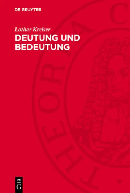 Deutung Und Bedeutung: Zur Logischen Semantik Philosophischer Terminologie by Lothar Kreiser