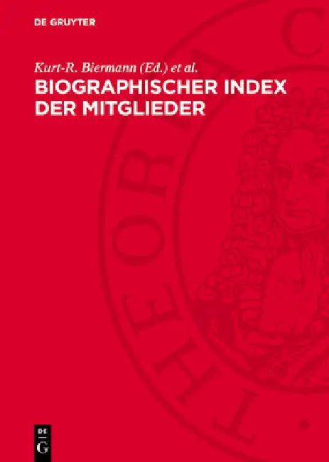 Biographischer Index Der Mitglieder by Kurt-R Biermann, Gerhard Dunken